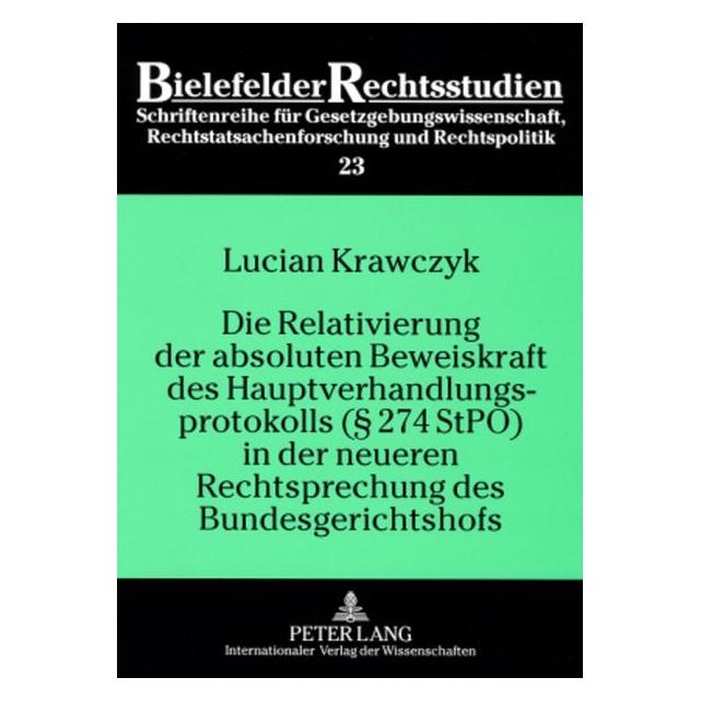 Peter Lang Die Relativierung der absoluten Beweiskraft des Hauptverhandlungsprotokolls ( 274 StPO) in der neuer (Deutsch, Softcover, Lucian Krawczyk) (56030155)