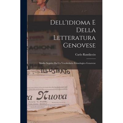 Dell'idioma E Della Letteratura Genovese; Studio Seguìto Da Un Vocabolario Etimologico Genovese, Taschenbuch von Carlo Randàccio, Creative Media
