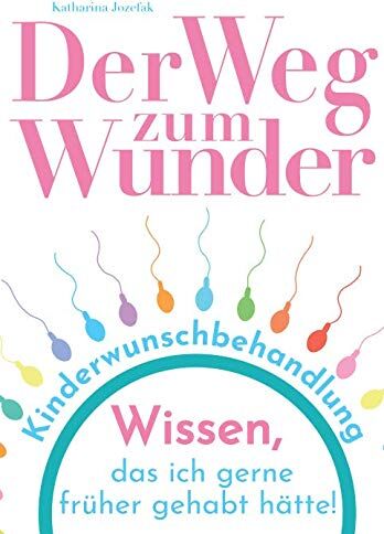 Katharina Jozefak - Der Weg zum Wunder: Wissen, das ich gerne früher gehabt hätte! - Preis vom 07.10.2026 11:45:10 h