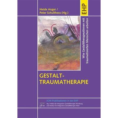 Gestalt-Traumatherapie, Taschenbuch von Heide Anger,Peter Schulthess, EHP Edition Humanistische Psychologie, 978-3-89797-901-7