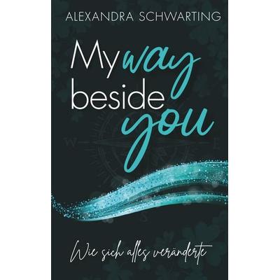 My way beside you, Taschenbuch von Alexandra Schwarting, BoD – Books on Demand, 978-3-7494-4751-0