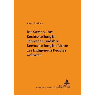 Die Samen, ihre Rechtsstellung in Schweden und ihre Rechtsstellung im Lichte der Indigenous Peoples weltweit, Taschenbuch von Ansgar Firsching, Peter