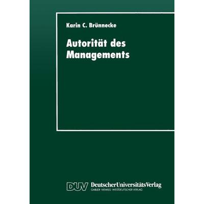 Autorität des Managements, Taschenbuch von Karin C. Brünnecke, Deutscher Universitätsverlag, 978-3-8244-4280-5