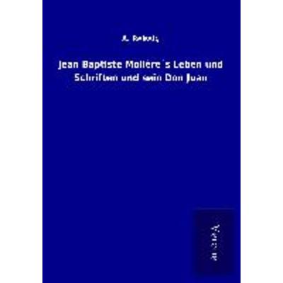 Jean Baptiste Molière´s Leben und Schriften und sein Don Juan, Taschenbuch von A. Reissig, BoD - Books on Demand