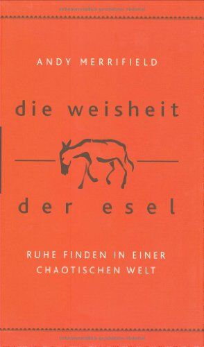Andy Merrifield - Die Weisheit der Esel: Ruhe finden in einer chaotischen Welt - Preis vom 13.10.2026 11:25:28 h