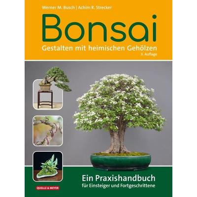 Bonsai - Gestalten mit heimischen Gehölzen, Gebundene Ausgabe von Werner M. Busch,Achim R. Strecker, Quelle & Meyer, 978-3-494-01954-3
