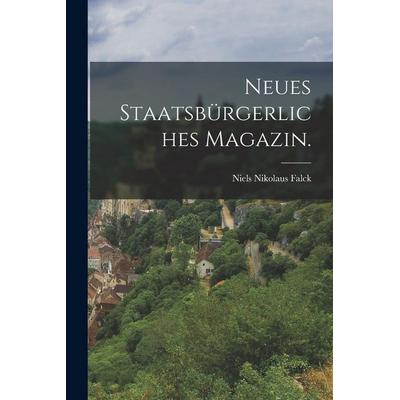 Neues Staatsbürgerliches Magazin., Taschenbuch von Niels Nikolaus Falck, Legare Street Press, 978-1-01-687976-7