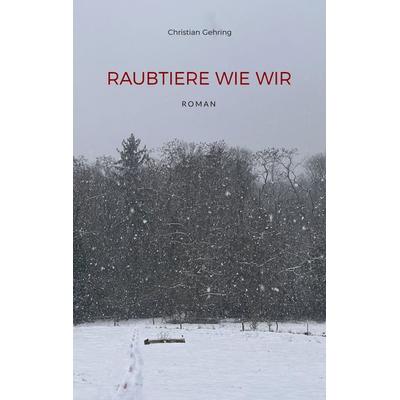 Raubtiere wie wir, Taschenbuch von Christian Gehring, BoD – Books on Demand, 978-3-7583-6996-4