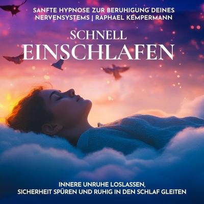 Schnell einschlafen: Sanfte Hypnose zur Beruhigung deines Nervensystems - Raphael Kempermann, Audio, 4070169506558