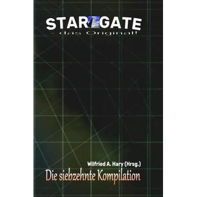 STAR GATE - das Original - Kompilation / STAR GATE – das Original: Die 17. Kompilation, Taschenbuch von Wilfried A. Hary, Epubli, 978-3-7531-4170-1