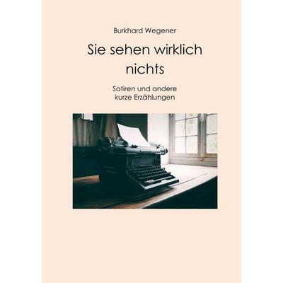 Sie sehen wirklich nichts, Taschenbuch von Burkhard Wegener, Epubli, 978-3-565-01709-6