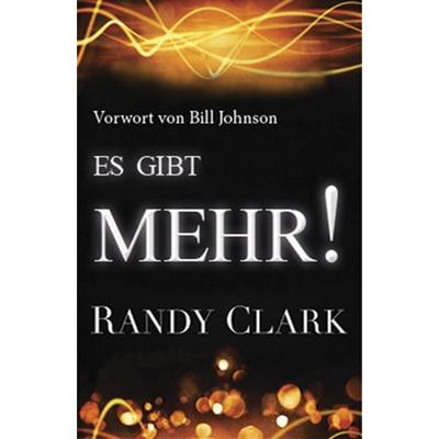 Es gibt Mehr!, Paperback von Randy Clark, Grain Press Verlag GmbH, 978-3-940538-68-0