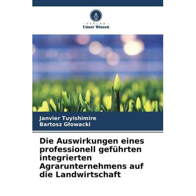 Die Auswirkungen eines professionell geführten integrierten Agrarunternehmens auf die Landwirtschaft, Taschenbuch von Janvier Tuyishimire,Bartosz