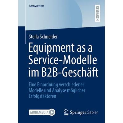 Equipment as a Service-Modelle im B2B-Geschäft, Taschenbuch von Stella Schneider, Springer Fachmedien Wiesbaden GmbH, 978-3-658-43026-9