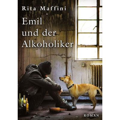 Emil und der Alkoholiker, Taschenbuch von Rita Maffini, Tredition, 978-3-384-81164-6