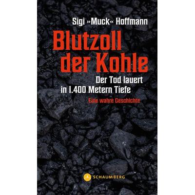 Blutzoll der Kohle, Taschenbuch von Sigi »Muck« Hoffmann, Edition Schaumberg, 978-3-910306-04-2