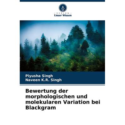 Bewertung der morphologischen und molekularen Variation bei Blackgram, Taschenbuch von Piyusha Singh,Naveen K. R. Singh, Verlag Unser Wissen,