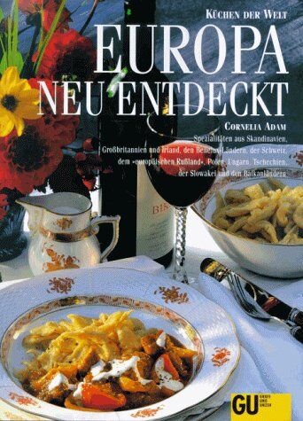 Cornelia Adam - Europa neu entdeckt. Küchen der Welt. Originalrezepte und Interessantes über Land und Leute - Preis vom 09.10.2026 07:28:09 h
