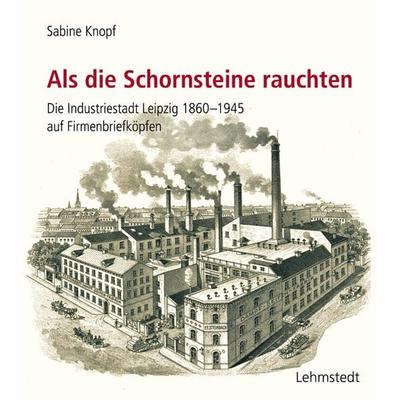 Als die Schornsteine rauchten, Gebundene Ausgabe von Sabine Knopf, Lehmstedt Verlag, 978-3-95797-137-1