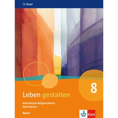 Leben gestalten 8. Ausgabe Bayern, Taschenbuch von , Klett Schulbuchverlag, 978-3-12-006888-4