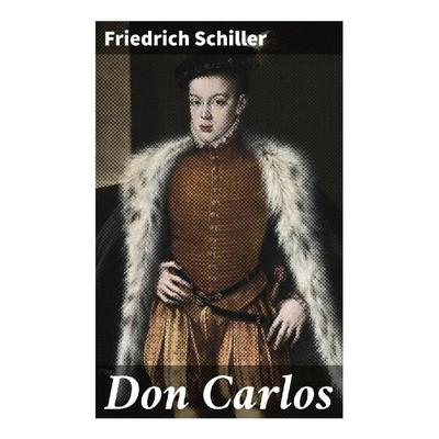 Don Carlos, Taschenbuch von Friedrich Schiller, Good Press, 978-80-272-9593-7