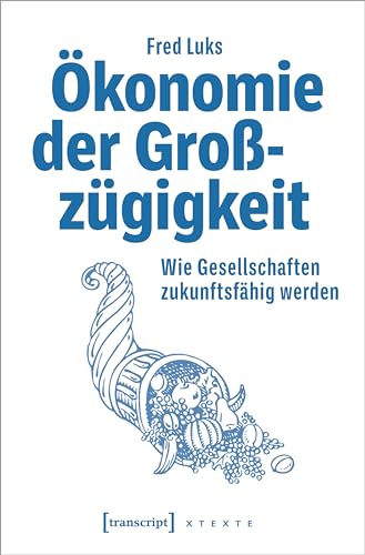 Fred Luks - Ökonomie der Großzügigkeit: Wie Gesellschaften zukunftsfähig werden (X-Texte zu Kultur und Gesellschaft) - Preis vom 11.10.2026 03:10:56 h