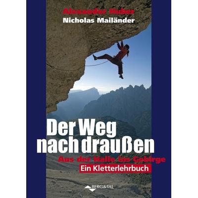 Der Weg nach draußen, Taschenbuch von Alexander Huber,Nicho Mailänder, Verlag Berg & Tal, 978-3-939499-11-4