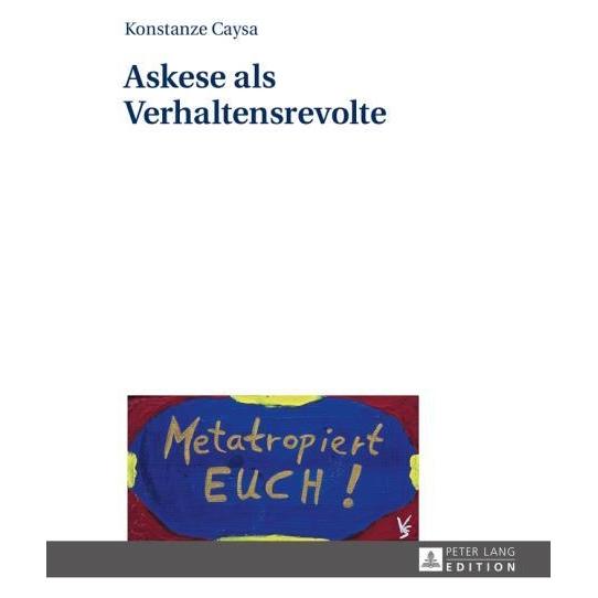 Peter Lang Askese als Verhaltensrevolte (Deutsch, Hardcover, Konstanze Caysa) (7334963)