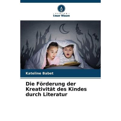 Die Förderung der Kreativität des Kindes durch Literatur, Taschenbuch von Kateline Babet, Verlag Unser Wissen
