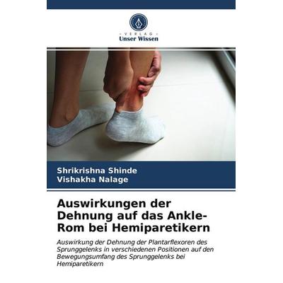 Auswirkungen der Dehnung auf das Ankle-Rom bei Hemiparetikern, Taschenbuch von Shrikrishna Shinde,Vishakha Nalage, Verlag Unser Wissen,