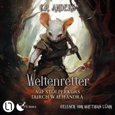 Auf Stolperkurs durch Walhandra - Weltenretter, Teil 1 - C.H. Anders, Audio, 9783754017425