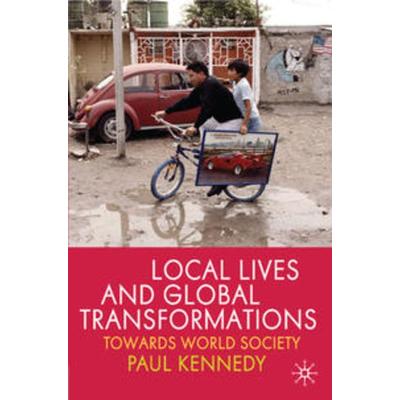 Local Lives and Global Transformations, Gebundene Ausgabe von P. Kennedy, Macmillan Education Elt, 978-0-230-22476-6