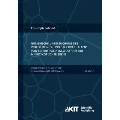 Numerische Untersuchung des Verformungs- und Bruchverhaltens von einkristallinem Wolfram auf mikroskopischer Ebene, Taschenbuch von Christoph Bohnert,