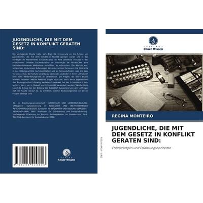 JUGENDLICHE, DIE MIT DEM GESETZ IN KONFLIKT GERATEN SIND:, Taschenbuch von Regina Monteiro, Verlag Unser Wissen, 978-620-4-42080-6
