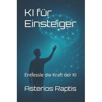 KI für Einsteiger, Taschenbuch von Asterios Raptis, Independently Published