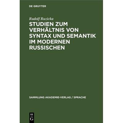 Studien zum Verhältnis von Syntax und Semantik im modernen Russischen, Gebundene Ausgabe von Rudolf Ruzicka, De Gruyter, 978-3-11-253391-8