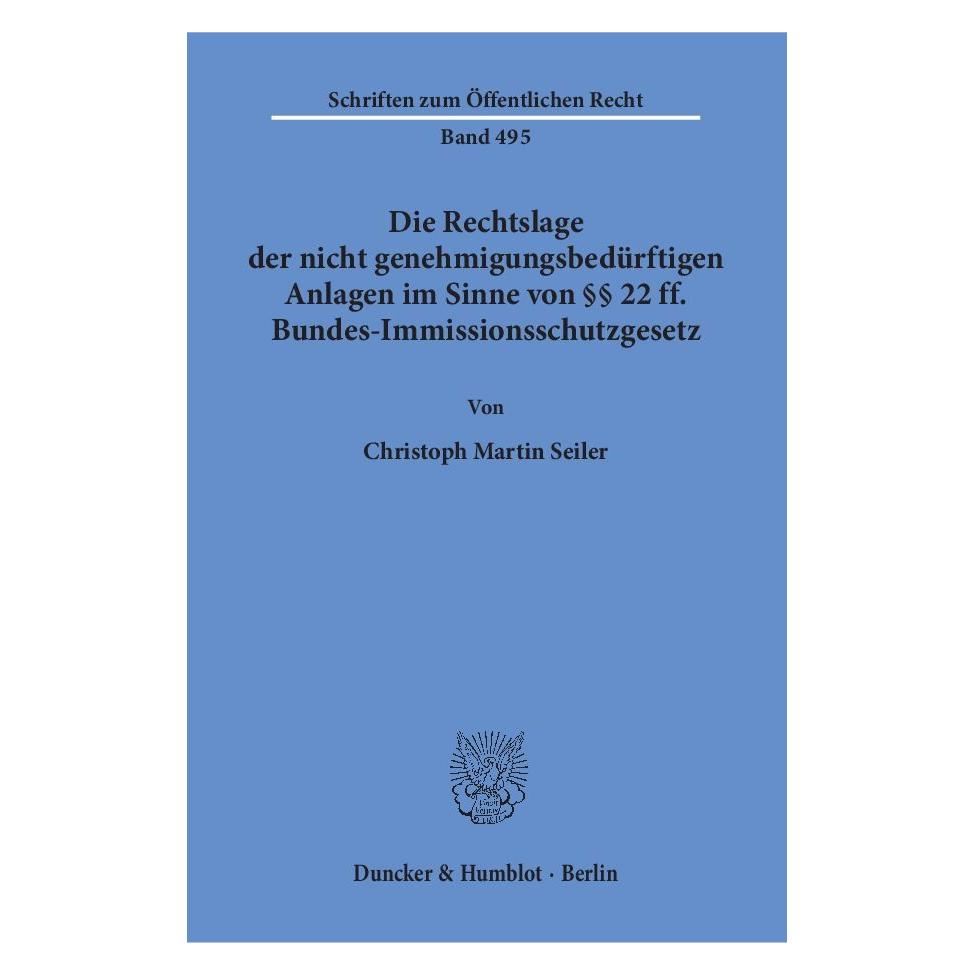 Duncker & Humblot Die Rechtslage der nicht genehmigungsbedürftigen Anlagen im Sinne von 22 ff. Bundes-Immissionsschutz (Deutsch, Softcover, Christoph Martin Seiler) (55344610)