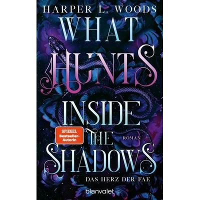 What Hunts Inside the Shadow - Das Herz der Fae, Taschenbuch von Harper L. Woods, Blanvalet, 978-3-7341-6453-8
