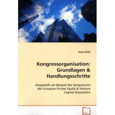 Weiß Dana: Kongressorganisation: Grundlagen, Taschenbuch von Dana Weiss, VDM, 978-3-639-05481-1