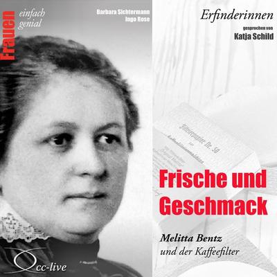 Erfinderinnen - Frische und Geschmack (Melitta Bentz und der Kaffeefilter) - Barbara Sichtermann,Ingo Rose, Audio, 9783956161094