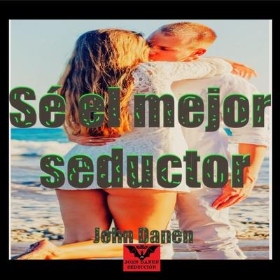 Sé el Mejor Seductor - John Danen, Audio, 4070169715608