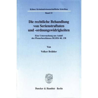 Die rechtliche Behandlung von Serienstraftaten und -ordnungswidrigkeiten., Taschenbuch von Volker Brähler, Duncker & Humblot, 978-3-428-09832-3