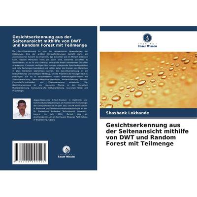 Gesichtserkennung aus der Seitenansicht mithilfe von DWT und Random Forest mit Teilmenge, Taschenbuch von Shashank Lokhande, Verlag Unser Wissen,