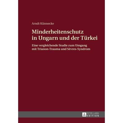 Minderheitenschutz in Ungarn und der Türkei, Gebundene Ausgabe von Arndt Künnecke, Peter Lang GmbH, Internationaler Verlag der Wissenschaften,