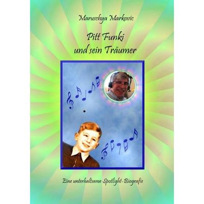 Pitt Funki und sein Träumer, Taschenbuch von Maruschya Markovic, Epubli, 978-3-8442-2077-3