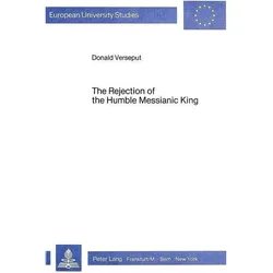 The Rejection of the Humble Messianic King, Sachbücher von Donald Verseput