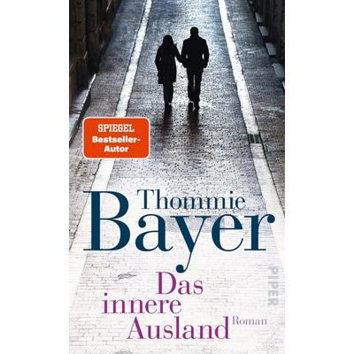 Das innere Ausland, Taschenbuch von Thommie Bayer, Piper Taschenbuch, 978-3-492-31470-1