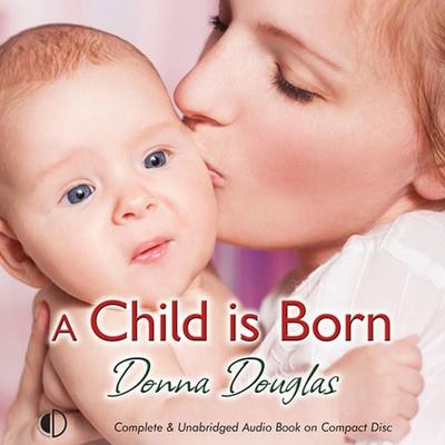 A Child is Born - Donna Douglas, Audio, 9781407951232