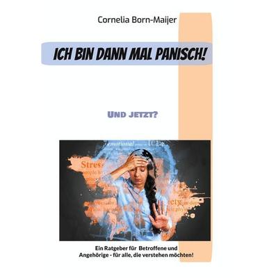 Ich bin dann mal panisch!, Gebundene Ausgabe von Cornelia Born-Maijer, BoD – Books on Demand, 978-3-7597-9529-8
