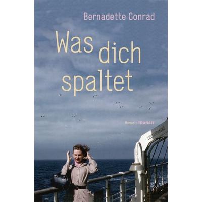 Was dich spaltet, Gebundene Ausgabe von Bernadette Conrad, Transit, 978-3-88747-398-3